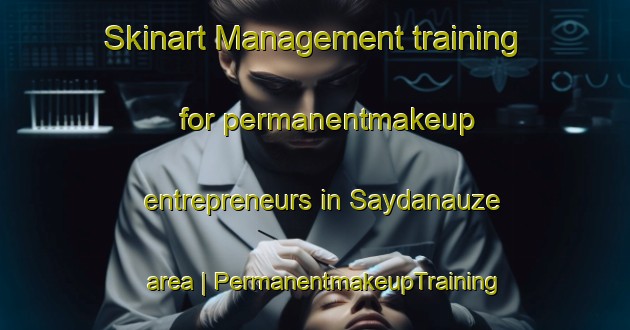 Skinart Management training for permanentmakeup entrepreneurs in Saydanauze area | PermanentmakeupTraining | PermanentmakeupClasses | SkinartTraining-Kyrgyzstan
